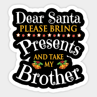 Dear Santa Please Bring Presents And Take My Sister Merry Sticker